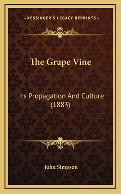 The Grape Vine: Its Propagation And Culture (1883) 1169113230 Book Cover