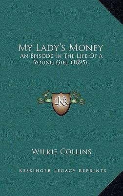 My Lady's Money: An Episode In The Life Of A Yo... 1166641449 Book Cover