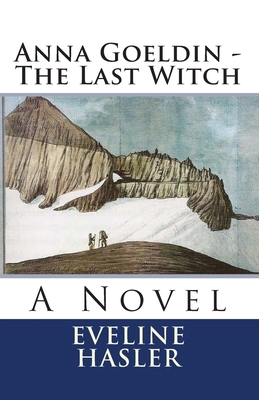 Anna Goeldin - The Last Witch 1482659492 Book Cover