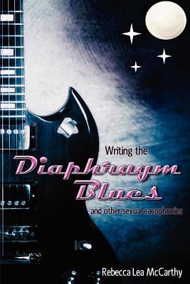 Writing the Diaphragm Blues and Other Sexual Ca... 1480256358 Book Cover