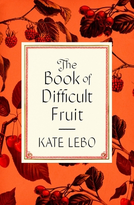 The Book of Difficult Fruit: Arguments for the ... 0374110328 Book Cover