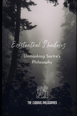 Existential Shadows: Unmasking Sartre's Philosophy B0CKD3L7L2 Book Cover