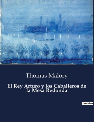 El Rey Arturo y los Caballeros de la Mesa Redonda [Spanish] B0C5ZGW3B6 Book Cover