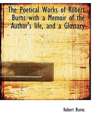 The Poetical Works of Robert Burns with a Memoi... [Large Print] 1116069113 Book Cover