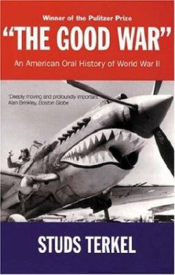 The Good War : An American Oral History of Wwii 1842122371 Book Cover