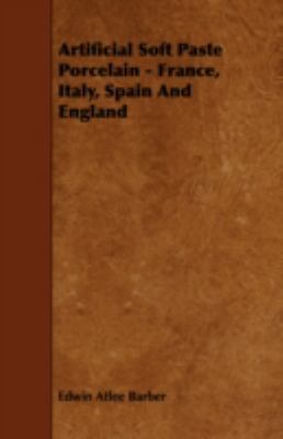 Artificial Soft Paste Porcelain - France, Italy... 1443770914 Book Cover