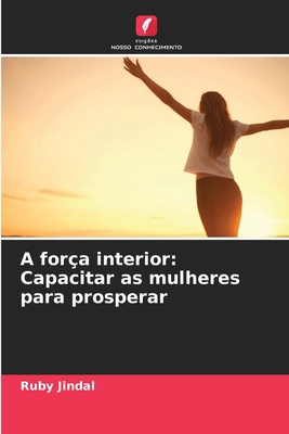 A força interior: Capacitar as mulheres para pr... [Portuguese] 6207597664 Book Cover