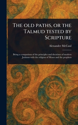 The Old Paths, or the Talmud Tested by Scripture 1023540428 Book Cover