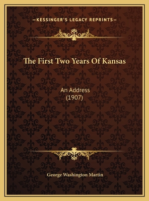 The First Two Years Of Kansas: An Address (1907) 1169519628 Book Cover