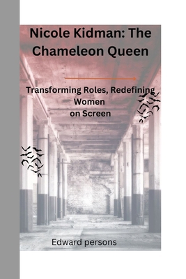 Nicole Kidman: The Chameleon Queen: Transformin... B0F7R64ZXL Book Cover