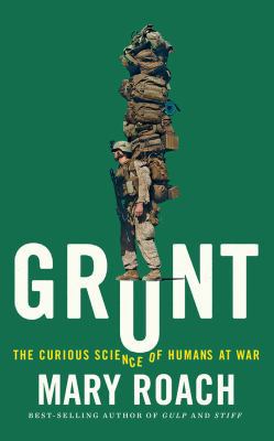 Grunt: The Curious Science of Humans at War 1511367946 Book Cover