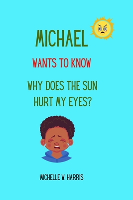 Michael Wants to Know: Why Does the Sun Hurt My... B09RM4Q19G Book Cover