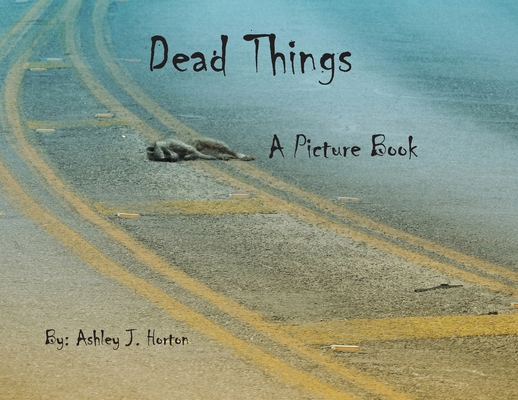 Dead Things A Picture Book 0991421140 Book Cover