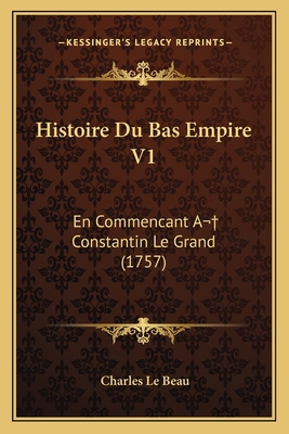 Histoire Du Bas Empire V1: En Commencant A Cons... [French] 1167723783 Book Cover