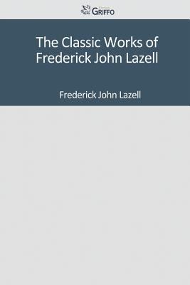 The Classic Works of Frederick John Lazell
