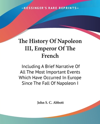 The History Of Napoleon III, Emperor Of The Fre... 0548289778 Book Cover