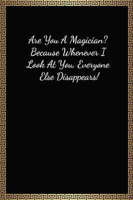 Are You A Magician?: Funny Valentines Gifts For Him, Lined Journal Notebook (120 Pages, 6 x 9 Inches)