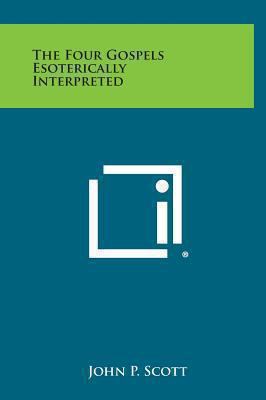 The Four Gospels Esoterically Interpreted 1258863006 Book Cover