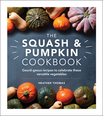 The Squash & Pumpkin Cookbook: Gourd-Geous Reci... 1529148049 Book Cover