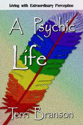 A Psychic Life: Living with Extraordinary Perce... 1941278620 Book Cover