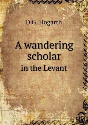 A wandering scholar in the Levant 5518630441 Book Cover