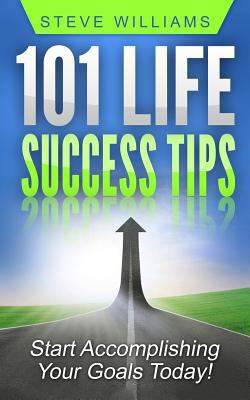 101 Life Success Tips: Start Accomplishing Your... 1544222300 Book Cover