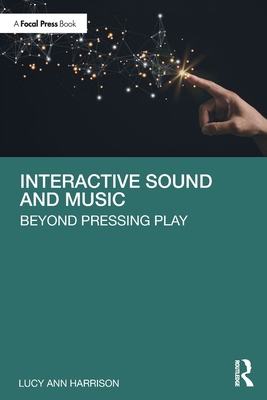 Interactive Sound and Music: Beyond Pressing Play 1032382392 Book Cover