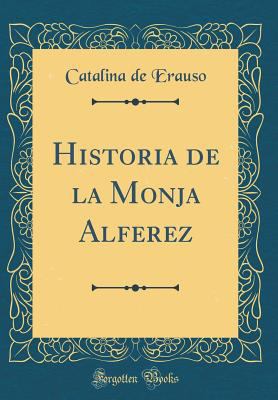 Historia de la Monja Alferez (Classic Reprint) [Spanish] 0364696400 Book Cover
