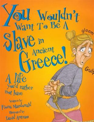 You Wouldn't Want to Be a Slave in Ancient Greece 0750232544 Book Cover