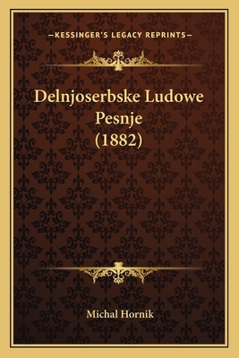 Delnjoserbske Ludowe Pesnje (1882) [Polish] 1168024595 Book Cover