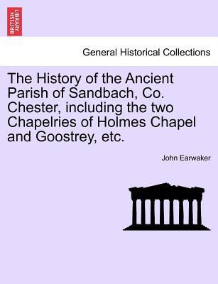 The History of the Ancient Parish of Sandbach, ... 1241607389 Book Cover