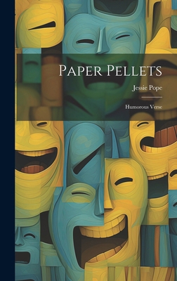 Paper Pellets: Humorous Verse 1019857870 Book Cover