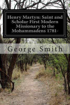 Henry Martyn: Saint and Scholar First Modern Mi... 1500719277 Book Cover