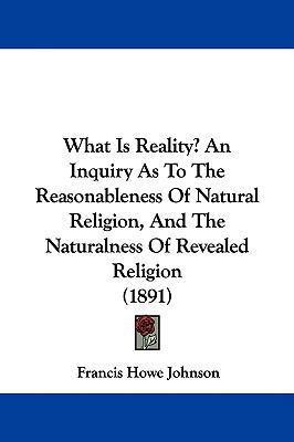 What Is Reality? An Inquiry As To The Reasonabl... 1437445195 Book Cover