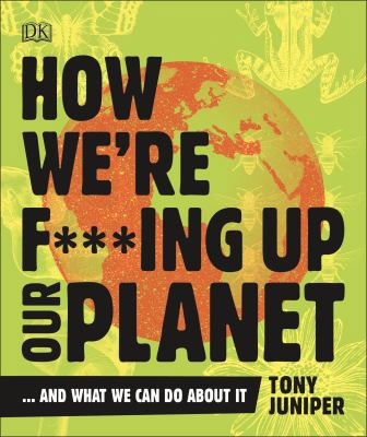 How We're F***ing Up Our Planet: And What We Ca... 0241428351 Book Cover
