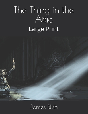 The Thing in the Attic: Large Print 1657199762 Book Cover