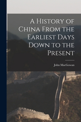 A History of China From the Earliest Days Down ... 1017527490 Book Cover