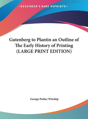 Gutenberg to Plantin an Outline of The Early Hi... [Large Print] 1169868827 Book Cover