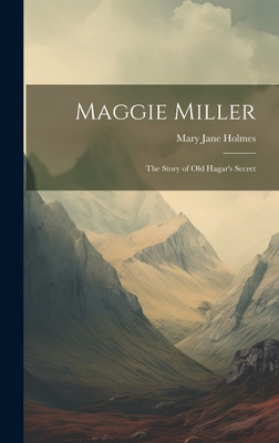 Maggie Miller: The Story of Old Hagar's Secret 1019778547 Book Cover