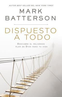 Dispuesto a Todo: Descubre El Peligroso Plan de... [Spanish] 0310107202 Book Cover