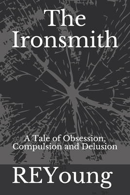 The Ironsmith: A Tale of Obsession, Compulsion ... 1733446117 Book Cover