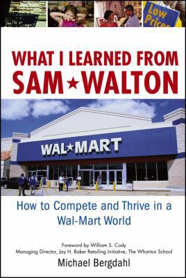 What I Learned From Sam Walton: How to Compete ... 0471920169 Book Cover