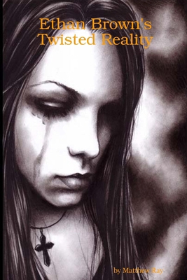 Ethan Brown's Twisted Reality 0557005779 Book Cover