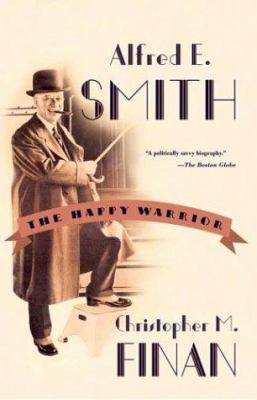 Alfred E. Smith : The Happy Warrior 080901632X Book Cover