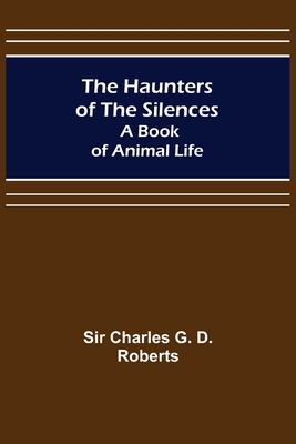 The Haunters of the Silences: A Book of Animal ... 9356318182 Book Cover