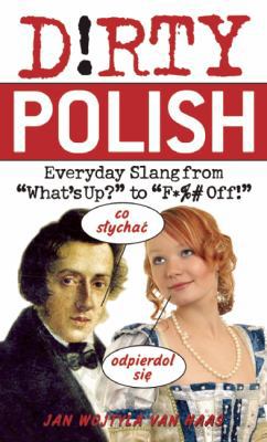 Paperback Dirty Polish : Everyday Slang from What's up? to F*%# Off! Book