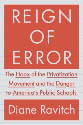 Reign of Error: The Hoax of the Privatization M... 0385350880 Book Cover