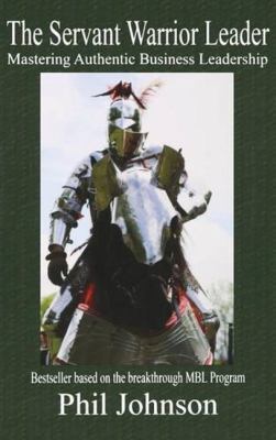 Servant Warrior Leader: Mastering Authentic Bus... 1897453566 Book Cover