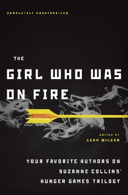 The Girl Who Was on Fire: Your Favorite Authors... 1935618040 Book Cover