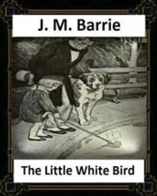 The Little White Bird (1902) by J. M. Barrie 1530762685 Book Cover